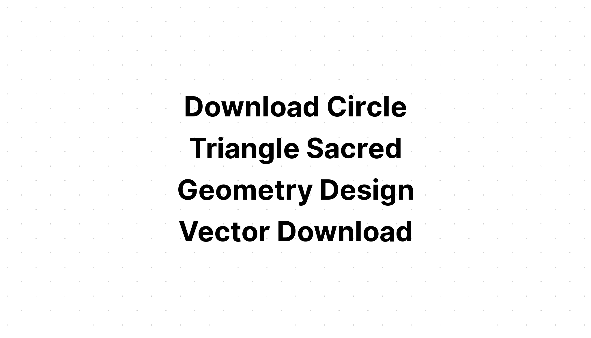 Download Sacred Geometry Square Circle Triangle SVG File